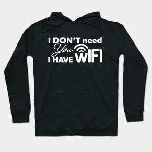 Wifi - I don't need you I have wifi Hoodie